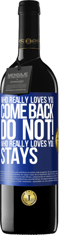 39,95 € | Red Wine RED Edition MBE Reserve Who really loves you, come back. Do not! Who really loves you, stays Blue Label. Customizable label Reserve 12 Months Harvest 2016 Tempranillo