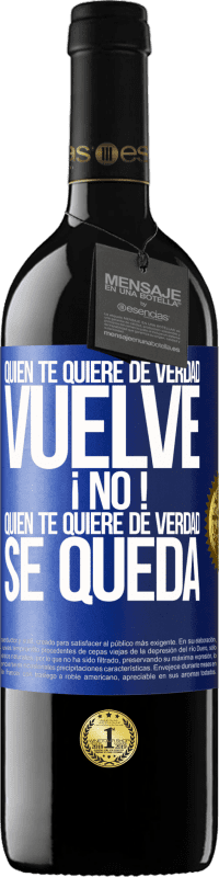 «Quien te quiere de verdad, vuelve. ¡No! Quien te quiere de verdad, se queda» Edición RED MBE Reserva