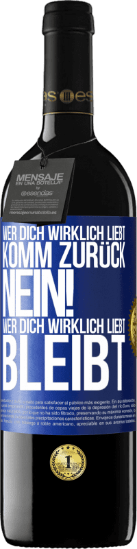 39,95 € | Rotwein RED Ausgabe MBE Reserve Wer dich wirklich liebt, komm zurück. Nein! Wer dich wirklich liebt, bleibt Blaue Markierung. Anpassbares Etikett Reserve 12 Monate Ernte 2016 Tempranillo