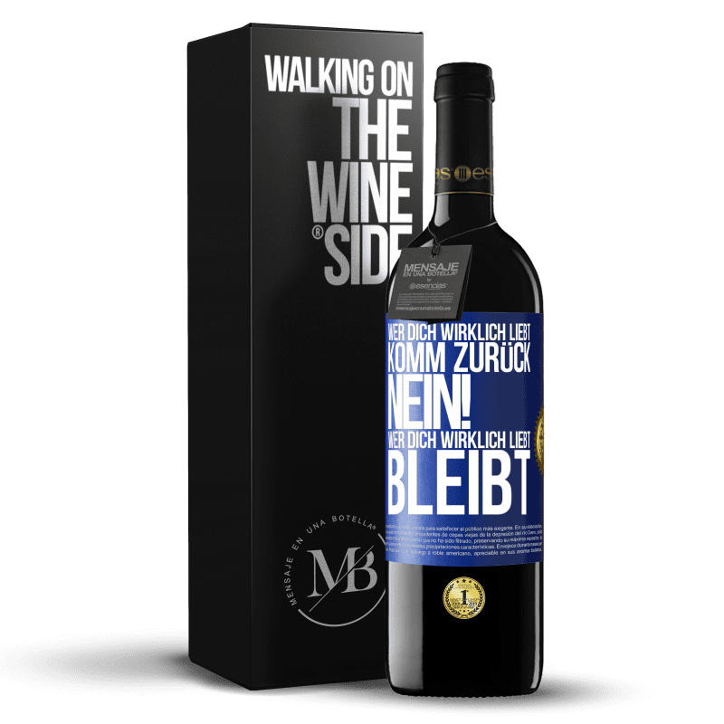 39,95 € Kostenloser Versand | Rotwein RED Ausgabe MBE Reserve Wer dich wirklich liebt, komm zurück. Nein! Wer dich wirklich liebt, bleibt Blaue Markierung. Anpassbares Etikett Reserve 12 Monate Ernte 2015 Tempranillo