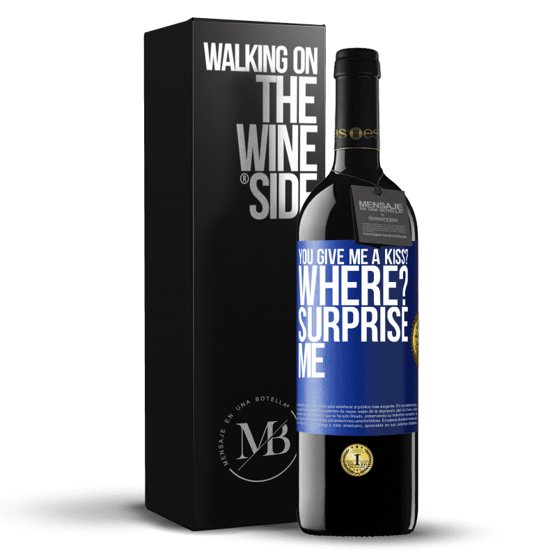 39,95 € Free Shipping | Red Wine RED Edition MBE Reserve you give me a kiss? Where? Surprise me Blue Label. Customizable label Reserve 12 Months Harvest 2015 Tempranillo