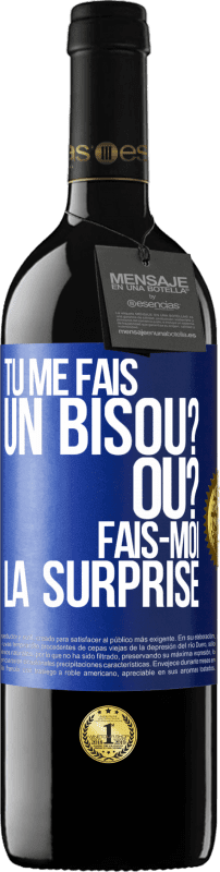 39,95 € | Vin rouge Édition RED MBE Réserve Tu me fais un bisou? Où? Fais-moi la surprise Étiquette Bleue. Étiquette personnalisable Réserve 12 Mois Récolte 2015 Tempranillo