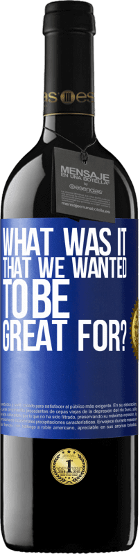 39,95 € Бесплатная доставка | Красное вино Издание RED MBE Бронировать для чего мы хотели быть великими? Синяя метка. Настраиваемая этикетка Бронировать 12 Месяцы Урожай 2014 Tempranillo