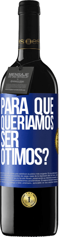 39,95 € Envio grátis | Vinho tinto Edição RED MBE Reserva para que queríamos ser ótimos? Etiqueta Azul. Etiqueta personalizável Reserva 12 Meses Colheita 2015 Tempranillo