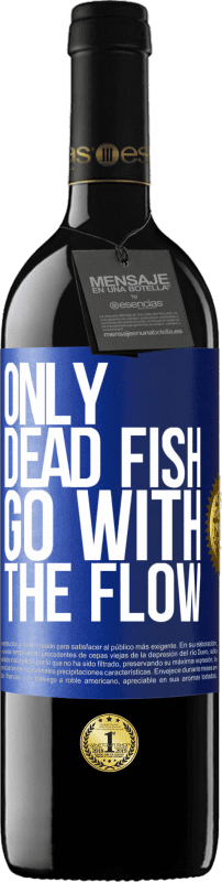 24,95 € Free Shipping | Red Wine RED Edition Crianza 6 Months Only dead fish go with the flow Blue Label. Customizable label Aging in oak barrels 6 Months Harvest 2019 Tempranillo