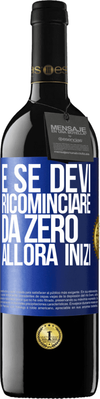 39,95 € Spedizione Gratuita | Vino rosso Edizione RED MBE Riserva E se devi ricominciare da zero, allora inizi Etichetta Blu. Etichetta personalizzabile Riserva 12 Mesi Raccogliere 2016 Tempranillo