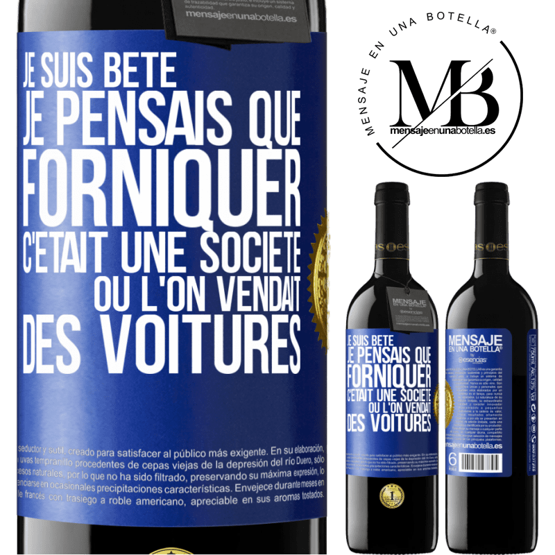 39,95 € Envoi gratuit | Vin rouge Édition RED MBE Réserve Je suis bête; je pensais que forniquer c'était une société où l'on vendait des voitures Étiquette Bleue. Étiquette personnalisable Réserve 12 Mois Récolte 2015 Tempranillo