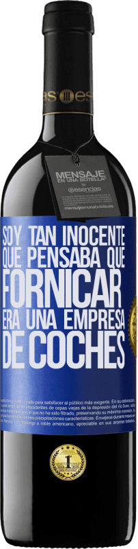 39,95 € | Vino Tinto Edición RED MBE Reserva Soy tan inocente que pensaba que fornicar era un empresa de coches Etiqueta Azul. Etiqueta personalizable Reserva 12 Meses Cosecha 2016 Tempranillo