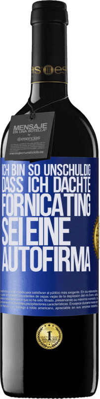 39,95 € | Rotwein RED Ausgabe MBE Reserve Ich bin so unschuldig, dass ich dachte, Fornicating sei eine Autofirma Blaue Markierung. Anpassbares Etikett Reserve 12 Monate Ernte 2015 Tempranillo