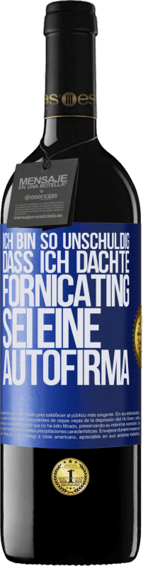 39,95 € | Rotwein RED Ausgabe MBE Reserve Ich bin so unschuldig, dass ich dachte, Fornicating sei eine Autofirma Blaue Markierung. Anpassbares Etikett Reserve 12 Monate Ernte 2016 Tempranillo