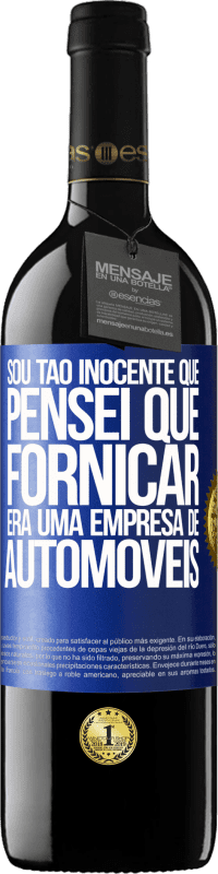 39,95 € | Vinho tinto Edição RED MBE Reserva Sou tão inocente que pensei que fornicar era uma empresa de automóveis Etiqueta Azul. Etiqueta personalizável Reserva 12 Meses Colheita 2015 Tempranillo