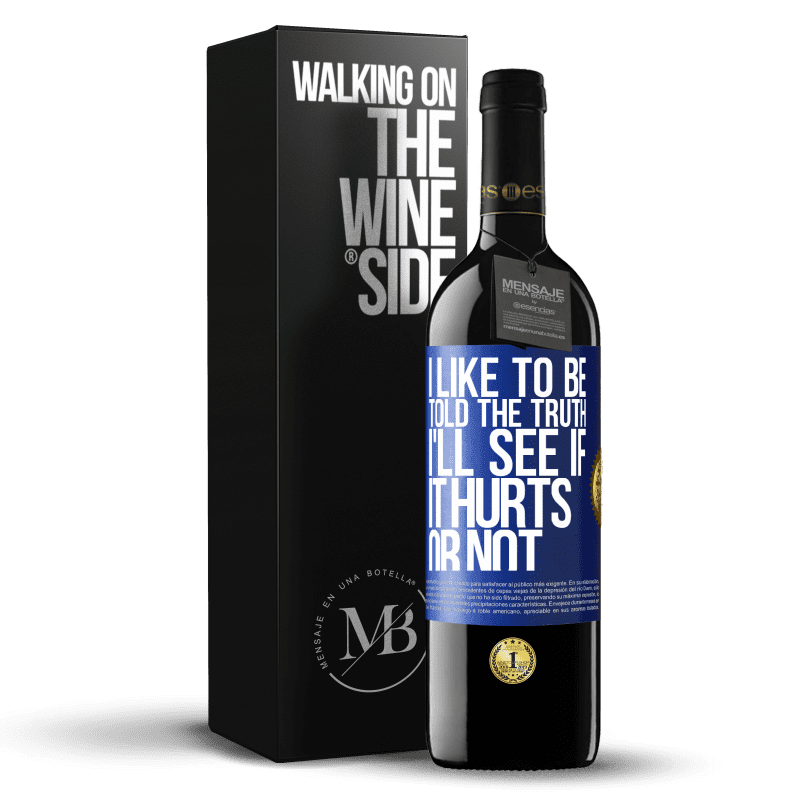 24,95 € Free Shipping | Red Wine RED Edition Crianza 6 Months I like to be told the truth, I'll see if it hurts or not Blue Label. Customizable label Aging in oak barrels 6 Months Harvest 2019 Tempranillo