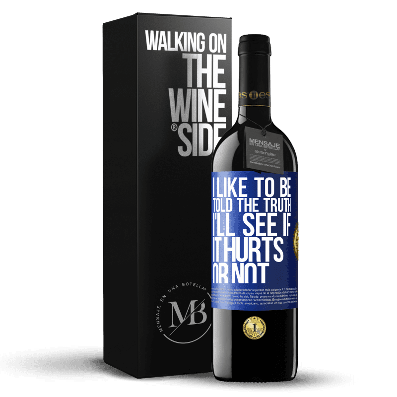39,95 € Free Shipping | Red Wine RED Edition MBE Reserve I like to be told the truth, I'll see if it hurts or not Blue Label. Customizable label Reserve 12 Months Harvest 2015 Tempranillo