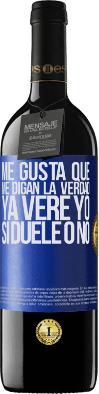 39,95 € | Vino Tinto Edición RED MBE Reserva Me gusta que me digan la verdad ya veré yo si duele o no Etiqueta Azul. Etiqueta personalizable Reserva 12 Meses Cosecha 2015 Tempranillo