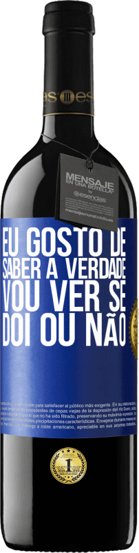 «Eu gosto de saber a verdade, vou ver se dói ou não» Edição RED MBE Reserva