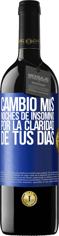 39,95 € | Vino Tinto Edición RED MBE Reserva Cambio mis noches de insomnio por la claridad de tus días Etiqueta Azul. Etiqueta personalizable Reserva 12 Meses Cosecha 2015 Tempranillo