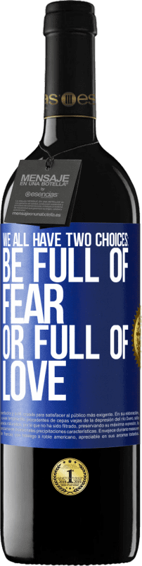 39,95 € Free Shipping | Red Wine RED Edition MBE Reserve We all have two choices: be full of fear or full of love Blue Label. Customizable label Reserve 12 Months Harvest 2014 Tempranillo