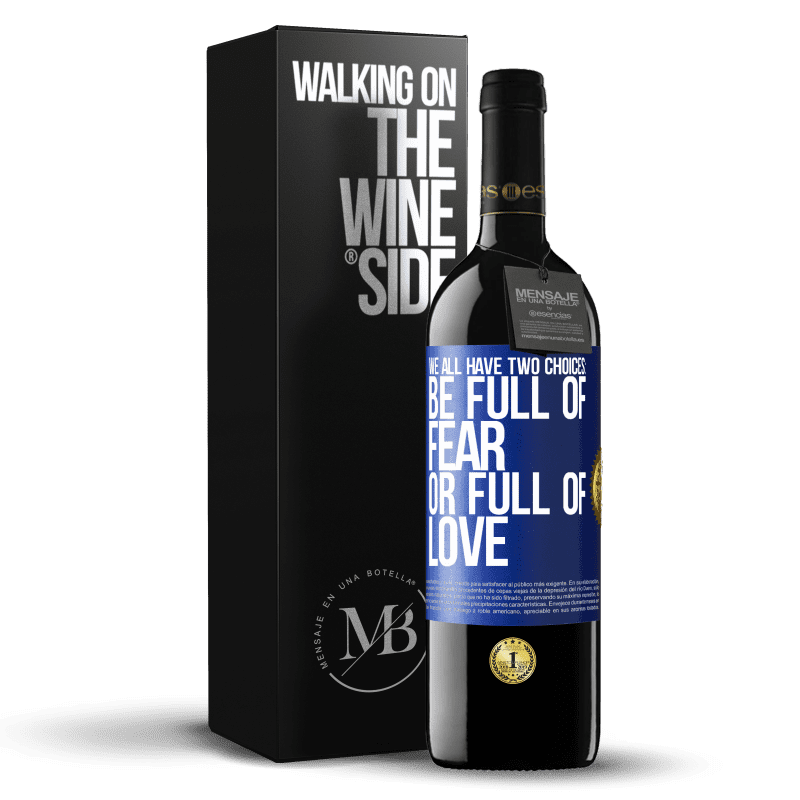 39,95 € Free Shipping | Red Wine RED Edition MBE Reserve We all have two choices: be full of fear or full of love Blue Label. Customizable label Reserve 12 Months Harvest 2015 Tempranillo