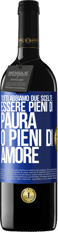 39,95 € Spedizione Gratuita | Vino rosso Edizione RED MBE Riserva Tutti abbiamo due scelte: essere pieni di paura o pieni di amore Etichetta Blu. Etichetta personalizzabile Riserva 12 Mesi Raccogliere 2016 Tempranillo
