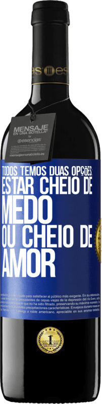 39,95 € Envio grátis | Vinho tinto Edição RED MBE Reserva Todos temos duas opções: estar cheio de medo ou cheio de amor Etiqueta Azul. Etiqueta personalizável Reserva 12 Meses Colheita 2014 Tempranillo