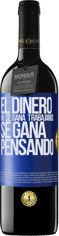 39,95 € Envío gratis | Vino Tinto Edición RED MBE Reserva El dinero no se gana trabajando, se gana pensando Etiqueta Azul. Etiqueta personalizable Reserva 12 Meses Cosecha 2016 Tempranillo