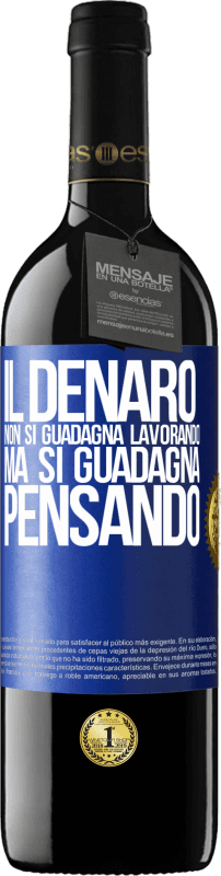 39,95 € | Vino rosso Edizione RED MBE Riserva Il denaro non si guadagna lavorando, ma si guadagna pensando Etichetta Blu. Etichetta personalizzabile Riserva 12 Mesi Raccogliere 2015 Tempranillo