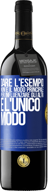 39,95 € | Vino rosso Edizione RED MBE Riserva Dare l'esempio non è il modo principale per influenzare gli altri è l'unico modo Etichetta Blu. Etichetta personalizzabile Riserva 12 Mesi Raccogliere 2016 Tempranillo