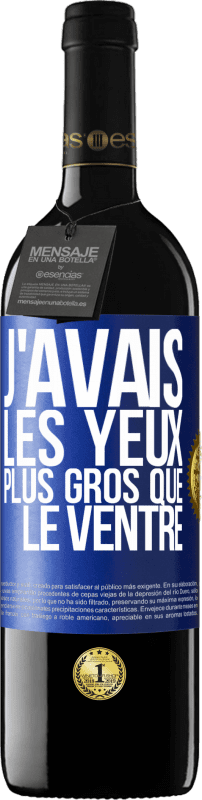 39,95 € | Vin rouge Édition RED MBE Réserve J'avais les yeux plus gros que le ventre Étiquette Bleue. Étiquette personnalisable Réserve 12 Mois Récolte 2015 Tempranillo