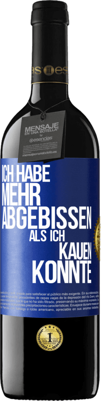 39,95 € | Rotwein RED Ausgabe MBE Reserve Ich habe mehr abgebissen als ich kauen konnte Blaue Markierung. Anpassbares Etikett Reserve 12 Monate Ernte 2015 Tempranillo