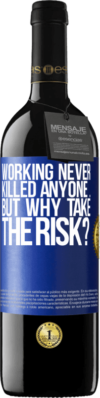 39,95 € Free Shipping | Red Wine RED Edition MBE Reserve Working never killed anyone ... but why take the risk? Blue Label. Customizable label Reserve 12 Months Harvest 2016 Tempranillo