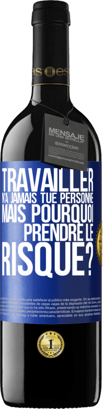 39,95 € Envoi gratuit | Vin rouge Édition RED MBE Réserve Travailler n'a jamais tué personne. Mais pourquoi prendre le risque? Étiquette Bleue. Étiquette personnalisable Réserve 12 Mois Récolte 2016 Tempranillo