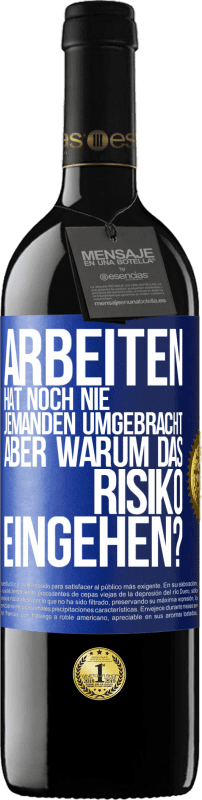 39,95 € Kostenloser Versand | Rotwein RED Ausgabe MBE Reserve Arbeiten hat noch nie jemanden umgebracht, aber warum das Risiko eingehen? Blaue Markierung. Anpassbares Etikett Reserve 12 Monate Ernte 2016 Tempranillo