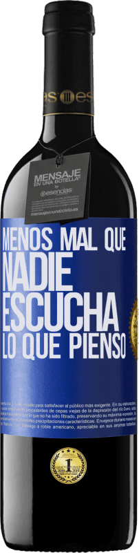39,95 € | Vino Tinto Edición RED MBE Reserva Menos mal que nadie escucha lo que pienso Etiqueta Azul. Etiqueta personalizable Reserva 12 Meses Cosecha 2016 Tempranillo