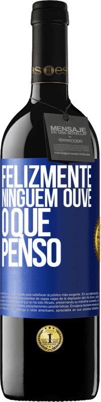 39,95 € | Vinho tinto Edição RED MBE Reserva Felizmente, ninguém ouve o que penso Etiqueta Azul. Etiqueta personalizável Reserva 12 Meses Colheita 2016 Tempranillo