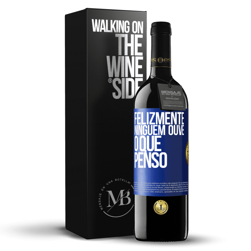 39,95 € Envio grátis | Vinho tinto Edição RED MBE Reserva Felizmente, ninguém ouve o que penso Etiqueta Azul. Etiqueta personalizável Reserva 12 Meses Colheita 2015 Tempranillo