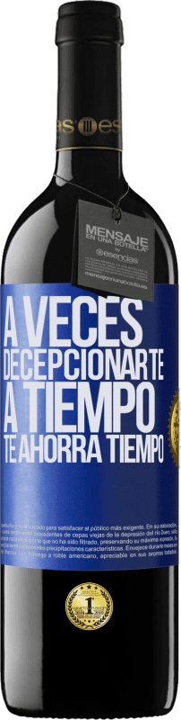39,95 € | Vino Tinto Edición RED MBE Reserva A veces , decepcionarte a tiempo te ahorra tiempo Etiqueta Azul. Etiqueta personalizable Reserva 12 Meses Cosecha 2016 Tempranillo