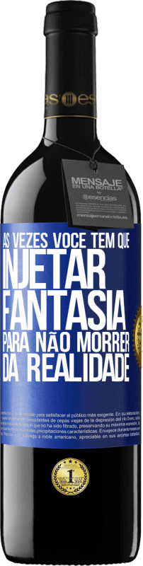 39,95 € Envio grátis | Vinho tinto Edição RED MBE Reserva Às vezes você tem que injetar fantasia para não morrer da realidade Etiqueta Azul. Etiqueta personalizável Reserva 12 Meses Colheita 2016 Tempranillo