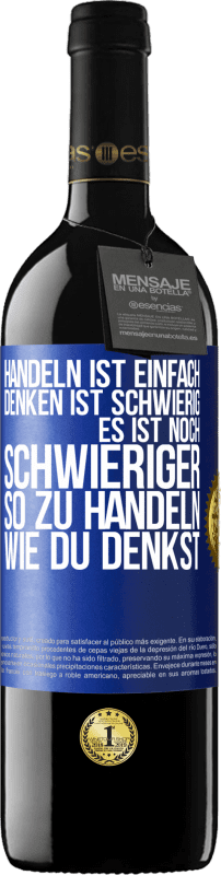 39,95 € Kostenloser Versand | Rotwein RED Ausgabe MBE Reserve Handeln ist einfach. Denken ist schwierig. Es ist noch schwieriger, so zu handeln, wie du denkst Blaue Markierung. Anpassbares Etikett Reserve 12 Monate Ernte 2016 Tempranillo