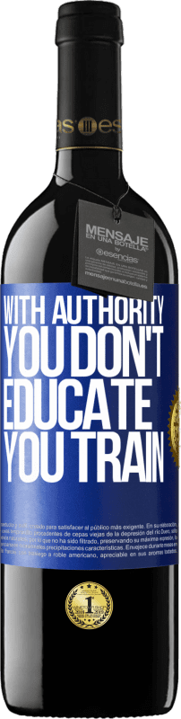 39,95 € | Red Wine RED Edition MBE Reserve With authority you don't educate, you train Blue Label. Customizable label Reserve 12 Months Harvest 2014 Tempranillo
