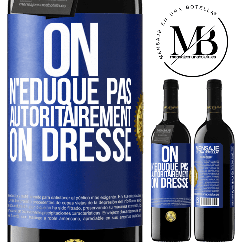 39,95 € Envoi gratuit | Vin rouge Édition RED MBE Réserve On n'éduque pas autoritairement, on dresse Étiquette Bleue. Étiquette personnalisable Réserve 12 Mois Récolte 2014 Tempranillo