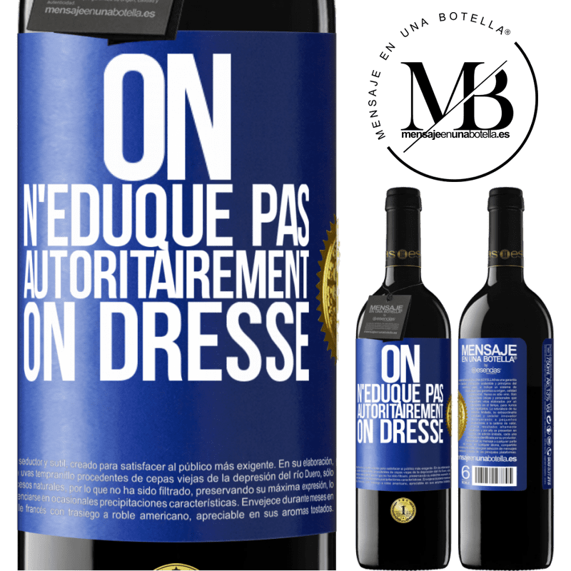39,95 € Envoi gratuit | Vin rouge Édition RED MBE Réserve On n'éduque pas autoritairement, on dresse Étiquette Bleue. Étiquette personnalisable Réserve 12 Mois Récolte 2016 Tempranillo