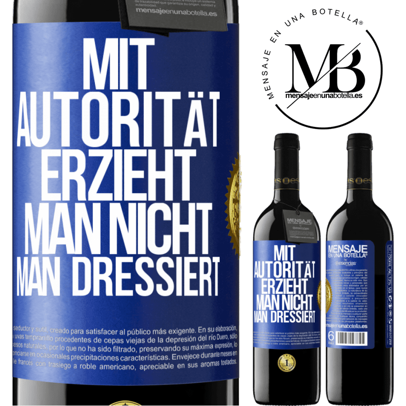 39,95 € Kostenloser Versand | Rotwein RED Ausgabe MBE Reserve Mit Autorität erzieht man nicht, man dressiert Blaue Markierung. Anpassbares Etikett Reserve 12 Monate Ernte 2014 Tempranillo