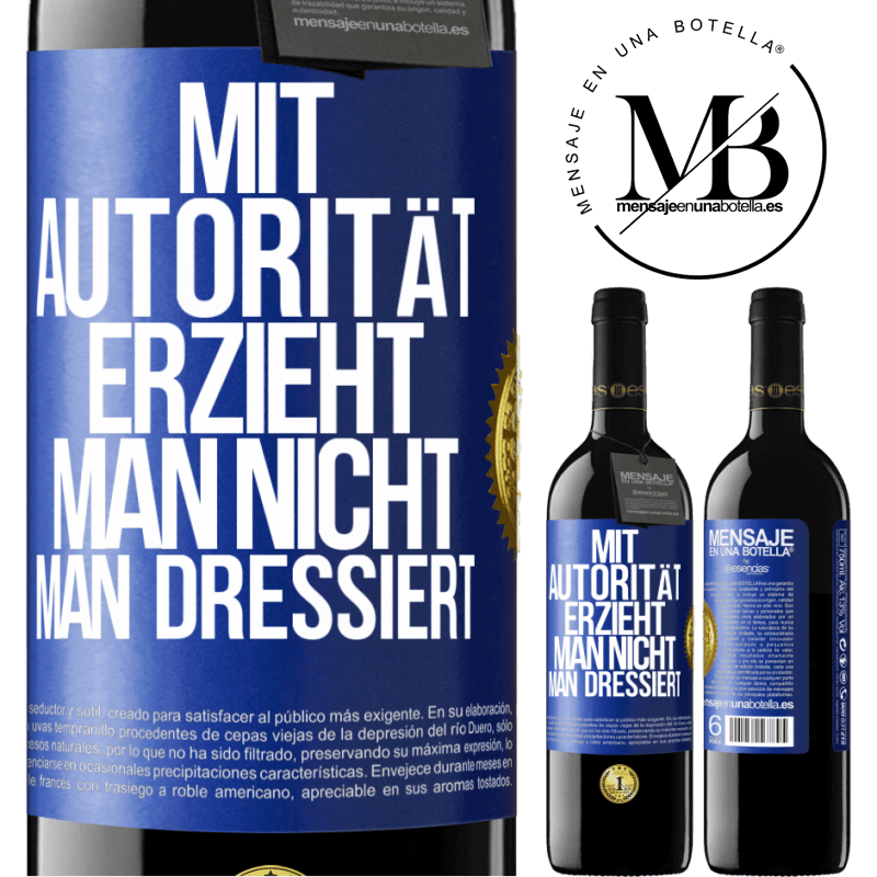 39,95 € Kostenloser Versand | Rotwein RED Ausgabe MBE Reserve Mit Autorität erzieht man nicht, man dressiert Blaue Markierung. Anpassbares Etikett Reserve 12 Monate Ernte 2016 Tempranillo