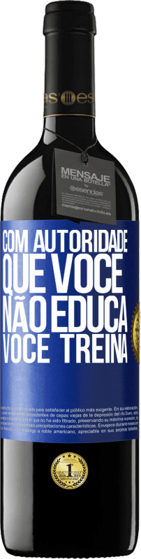 39,95 € | Vinho tinto Edição RED MBE Reserva Com autoridade que você não educa, você treina Etiqueta Azul. Etiqueta personalizável Reserva 12 Meses Colheita 2015 Tempranillo