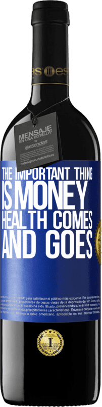 39,95 € Free Shipping | Red Wine RED Edition MBE Reserve The important thing is money, health comes and goes Blue Label. Customizable label Reserve 12 Months Harvest 2016 Tempranillo