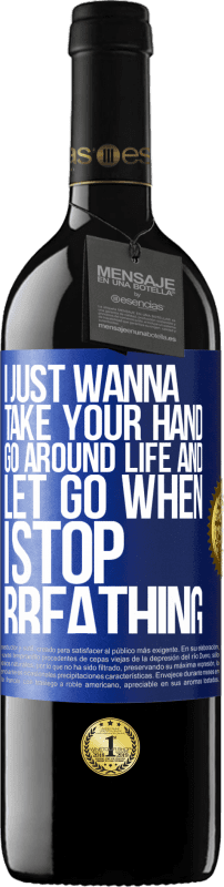 24,95 € Free Shipping | Red Wine RED Edition Crianza 6 Months I just wanna take your hand, go around life and let go when I stop breathing Blue Label. Customizable label Aging in oak barrels 6 Months Harvest 2019 Tempranillo