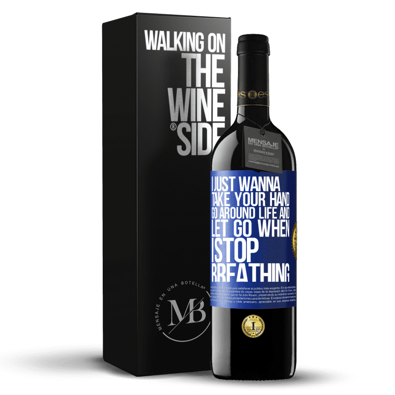 24,95 € Free Shipping | Red Wine RED Edition Crianza 6 Months I just wanna take your hand, go around life and let go when I stop breathing Blue Label. Customizable label Aging in oak barrels 6 Months Harvest 2019 Tempranillo