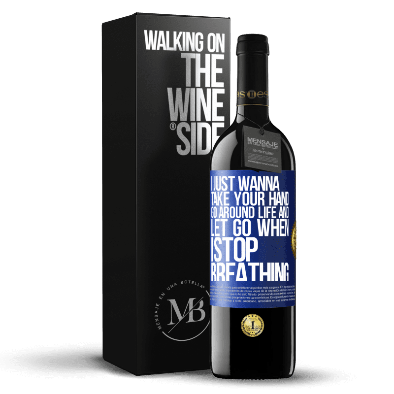 39,95 € Free Shipping | Red Wine RED Edition MBE Reserve I just wanna take your hand, go around life and let go when I stop breathing Blue Label. Customizable label Reserve 12 Months Harvest 2015 Tempranillo