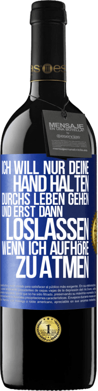 39,95 € Kostenloser Versand | Rotwein RED Ausgabe MBE Reserve Ich will nur deine Hand halten, durchs Leben gehen, und erst dann loslassen, wenn ich aufhöre zu atmen Blaue Markierung. Anpassbares Etikett Reserve 12 Monate Ernte 2016 Tempranillo