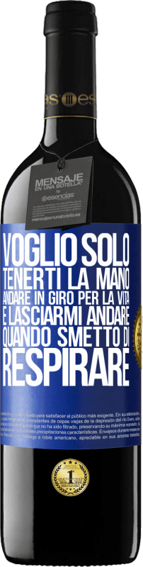 39,95 € | Vino rosso Edizione RED MBE Riserva Voglio solo tenerti la mano, andare in giro per la vita e lasciarmi andare quando smetto di respirare Etichetta Blu. Etichetta personalizzabile Riserva 12 Mesi Raccogliere 2015 Tempranillo